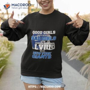 Good Girls Go To Heaven Bad Girls Go To Super Bowl Lviii With New York Giants T Shirt 2 good girls go to heaven bad girls go to super bowl lviii with new york giants t shirt sweatshirt