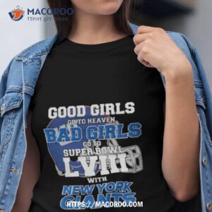 good girls go to heaven bad girls go to super bowl lviii with new york giants t shirt tshirt