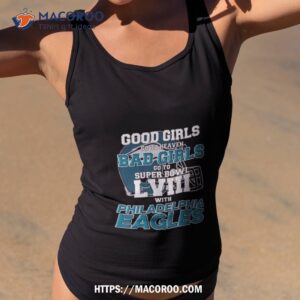 good girls go to heaven bad girls go to super bowl lviii with philadelphia eagles t shirt tank top 2