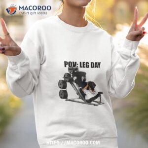 Goofyahhtees Pov Leg Day T Shirt 2 goofyahhtees pov leg day t shirt sweatshirt 2