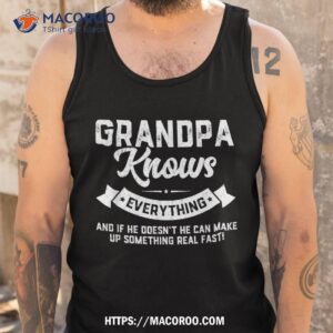 grandpa knows everything shirt 60th gift funny father s day tank top