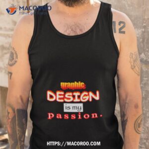 Graphic Design Is My Passion Shirt 3 graphic design is my passion shirt tank top