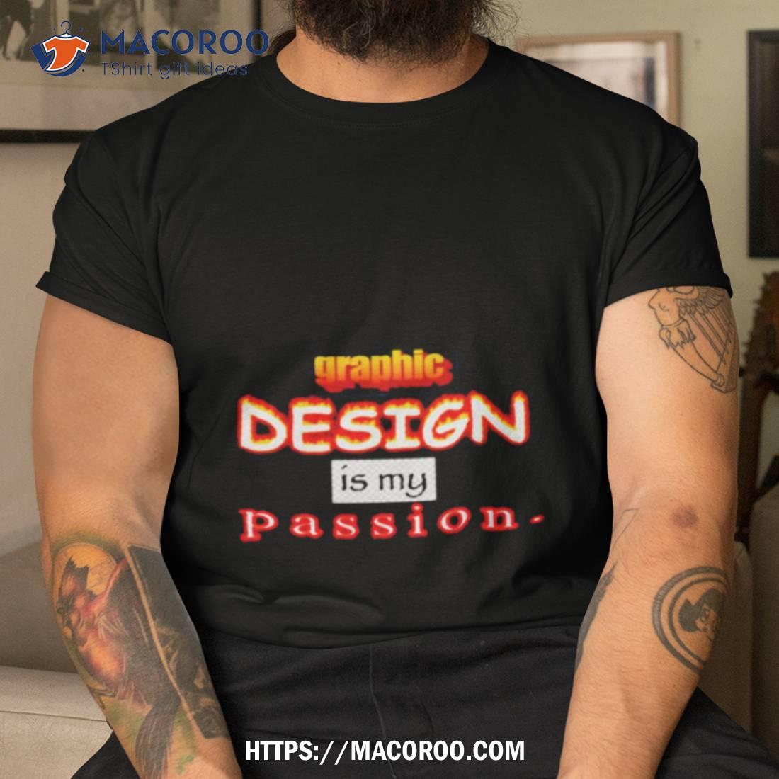 Graphic Design Is My Passion Shirt Graphic Design Is My Passion Shirt