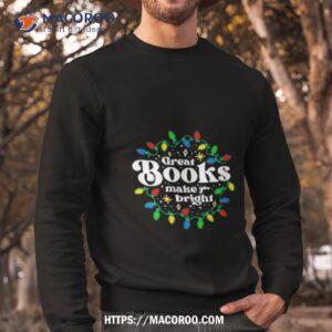 great books make you bright christmas lights shirt sweatshirt