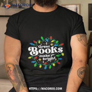 Great Books Make You Bright Christmas Lights Shirt