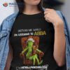 Grinch Disturb Me While I’m Listening To Abba I Will Slap You Shirt