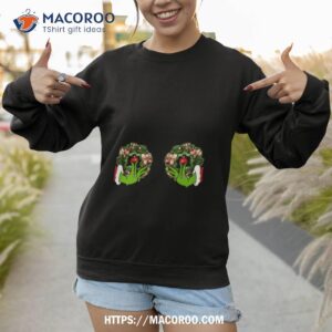 grinch hands holding wreath boobs shirt sweatshirt 1