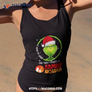 Grinch Santa Claus I Used To Smile And Then I Worked At Family Dollar Christmas Shirt