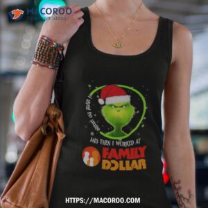 grinch santa claus i used to smile and then i worked at family dollar christmas shirt tank top 4