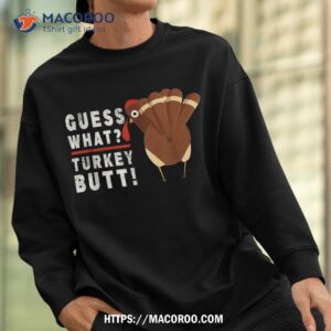 guess what turkey pilgrim funny thanksgiving shirt sweatshirt