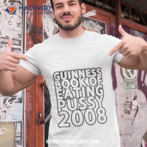 Guinness Book Of Eating Pussy 2008 Shirt