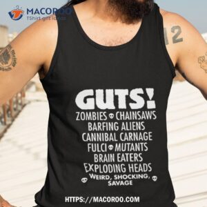Guts Zombies Chainsaws Barfing Aliens Cannibal Carnage Fulci Mutants Brain Eaters Exploding Heads Weird Shocking Savage T Shirt 2 guts zombies chainsaws barfing aliens cannibal carnage fulci mutants brain eaters exploding heads weird shocking savage t shirt tank top 3