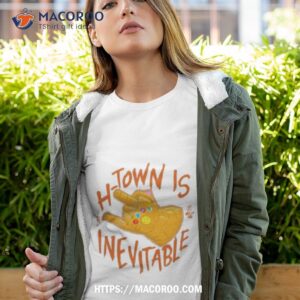 H Town Is Inevitable Shirt