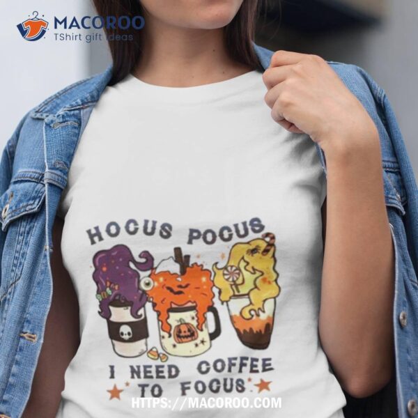 Halloween Hocus Pocus I Need Coffee To Focus Shirt