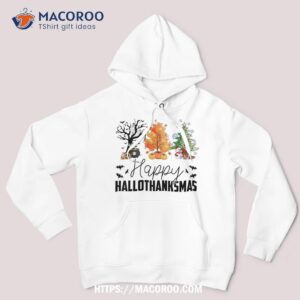 halloween thanksgiving christmas happy hallothanksmas shirt hoodie