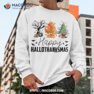 halloween thanksgiving christmas happy hallothanksmas shirt sweatshirt