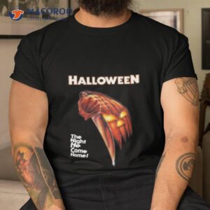 Halloween The Night He Came Home! Shirt