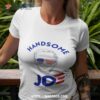 Handsome Joe Biden 2023 T Shirt