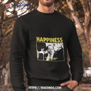 Happiness Cause I’m Champagne And You’re Shit Limited Shirt 2 happiness cause i m champagne and you re shit limited shirt sweatshirt