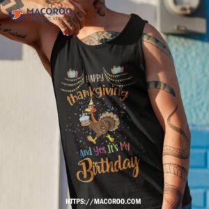 happy thanksgiving and yes it s my birthday turkey cute kids shirt tank top 1