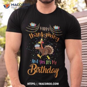 Happy Thanksgiving And Yes It’s My Birthday Turkey Cute Kids Shirt