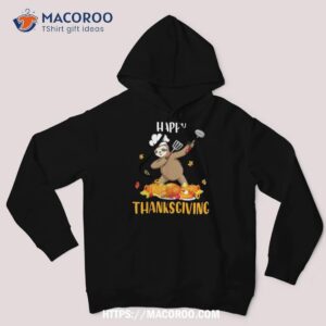 happy thanksgiving cute dabbing sloth chef eating lover shirt hoodie