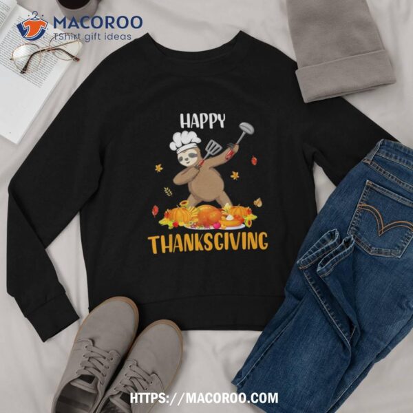 Happy Thanksgiving Cute Dabbing Sloth Chef Eating Lover Shirt