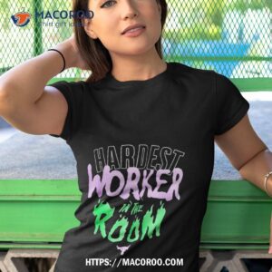 Hardest Work In The Room T Shirt 3 hardest work in the room t shirt tshirt 1