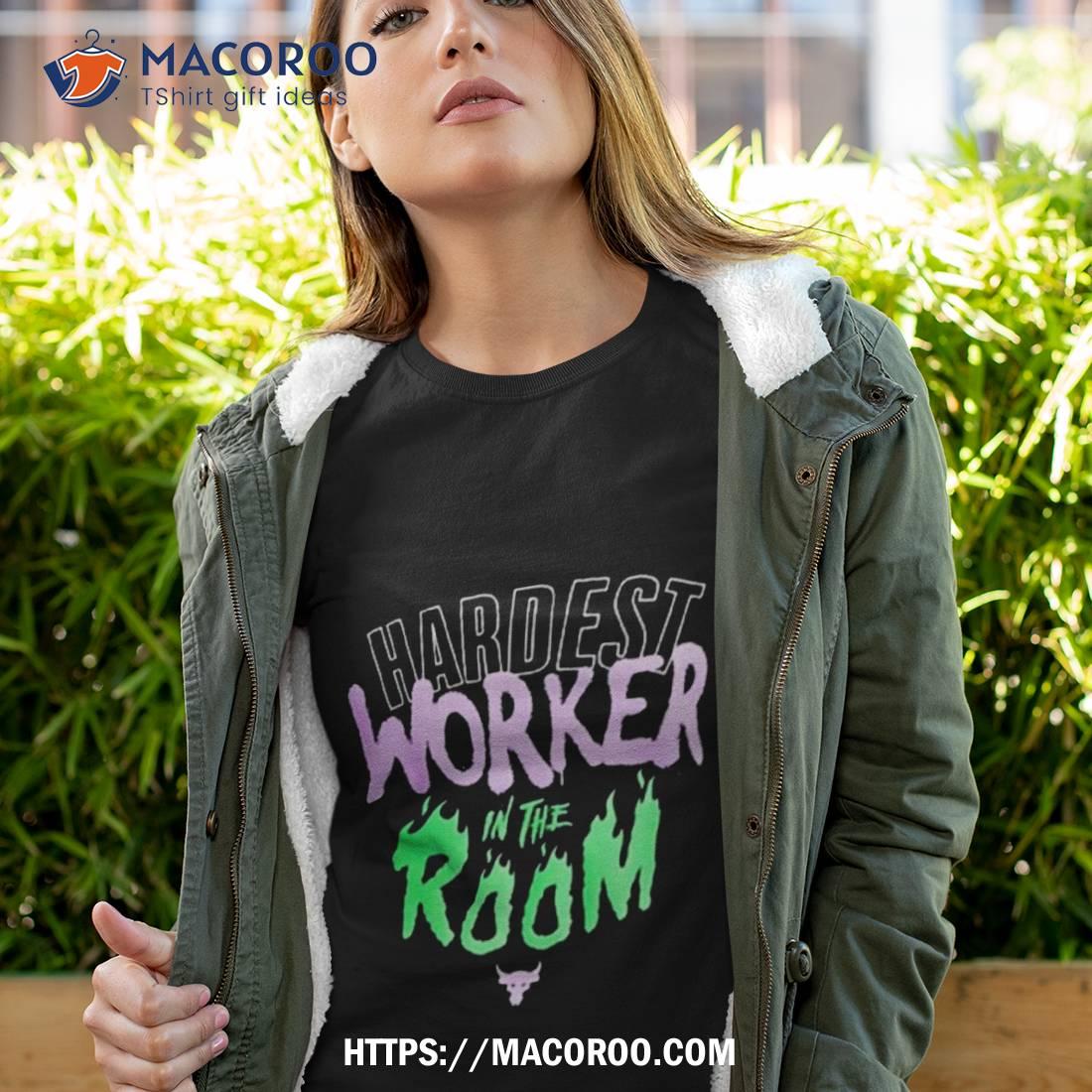 Hardest Work In The Room T Shirt Hardest Work In The Room T Shirt