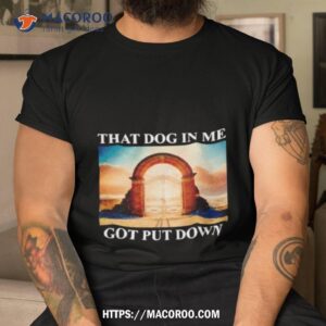 Hat Dog In Me Got Put Down Shirt Hat Dog In Me Got Put Down Shirt