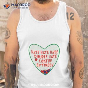 Hate Hate Hate Double Hate Loathe Entirely Shirt 3 hate hate hate double hate loathe entirely shirt tank top