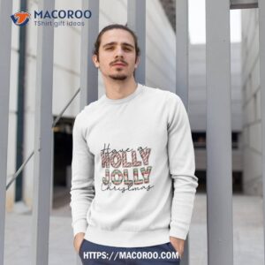 have a holly jolly christmas colorful shirt sweatshirt 1