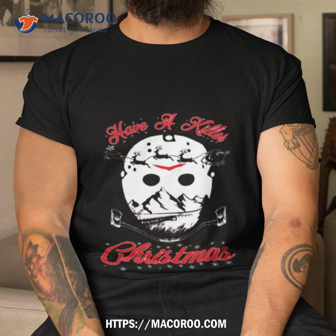 Have A Killer Christmas Shirt Have A Killer Christmas Shirt