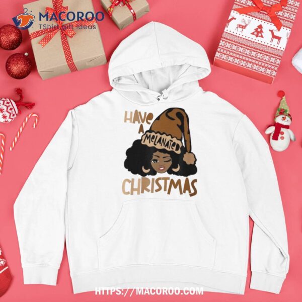 Have A Melanated Christmas Black Mrs. Claus Melanin Santa Shirt