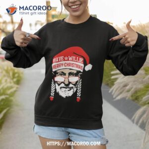 Have A Willie Merry Christmas Shirt 3 have a willie merry christmas shirt sweatshirt 1