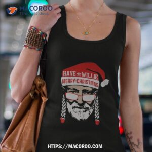 Have A Willie Merry Christmas Shirt 1 have a willie merry christmas shirt tank top 4
