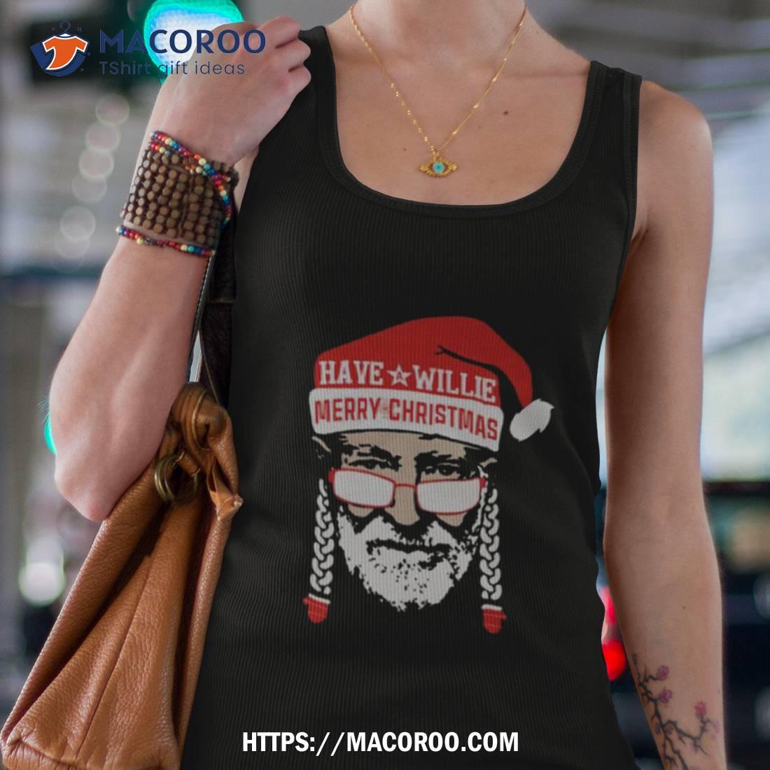 Have A Willie Merry Christmas Shirt Have A Willie Merry Christmas Shirt