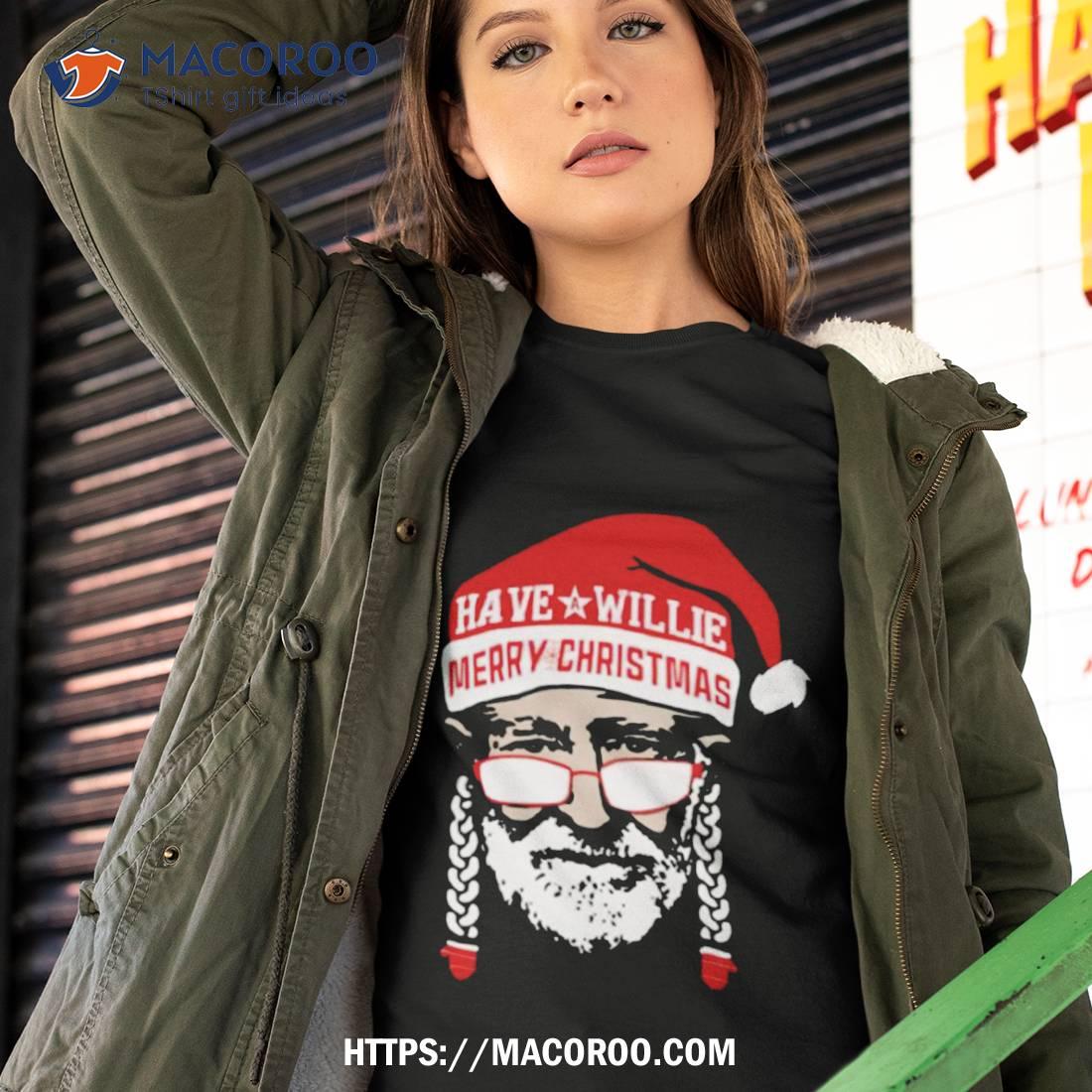 Have A Willie Merry Christmas Shirt Have A Willie Merry Christmas Shirt