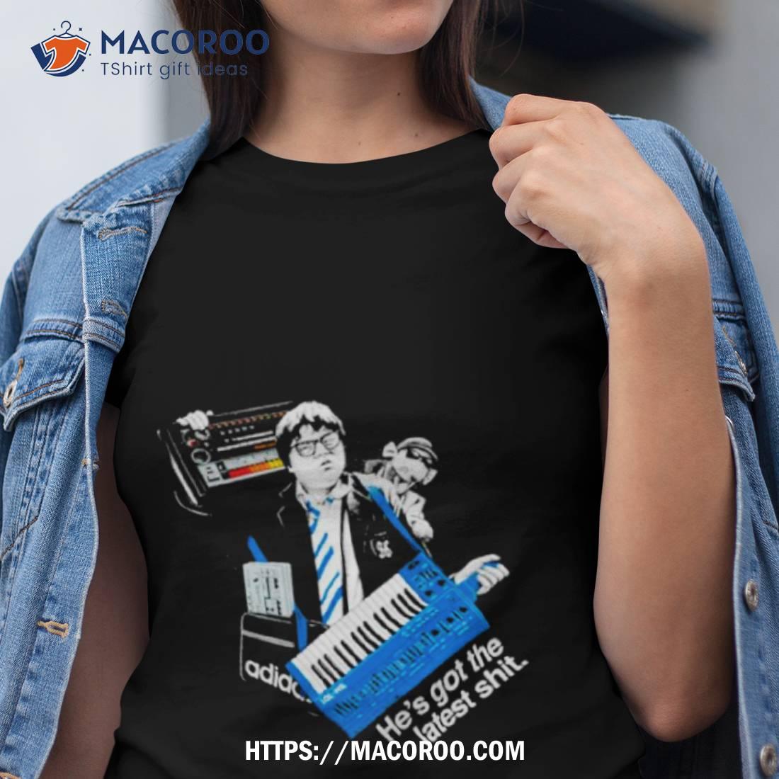 He’s Got The Latest Shit Shirt He’s Got The Latest Shit Shirt