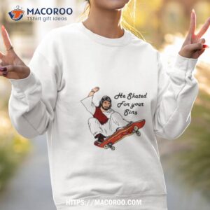 he skated for your sins jesus shirt sweatshirt 2