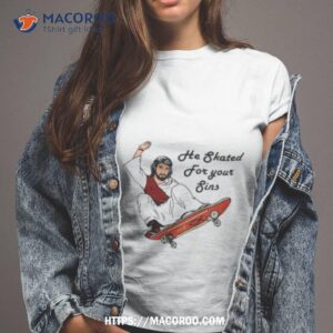He Skated For Your Sins Jesus Shirt