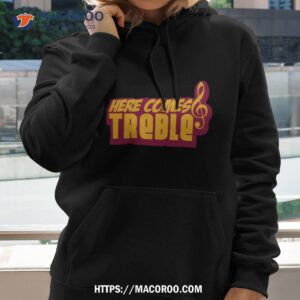 Here Comes Treble Treblemakers Shirt 1 here comes treble treblemakers shirt hoodie 2