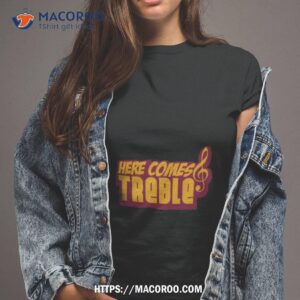 here comes treble treblemakers shirt tshirt 2