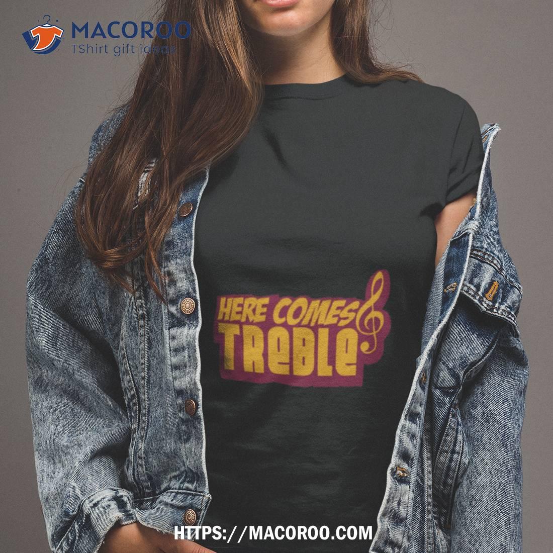 Here Comes Treble Treblemakers Shirt Here Comes Treble Treblemakers Shirt