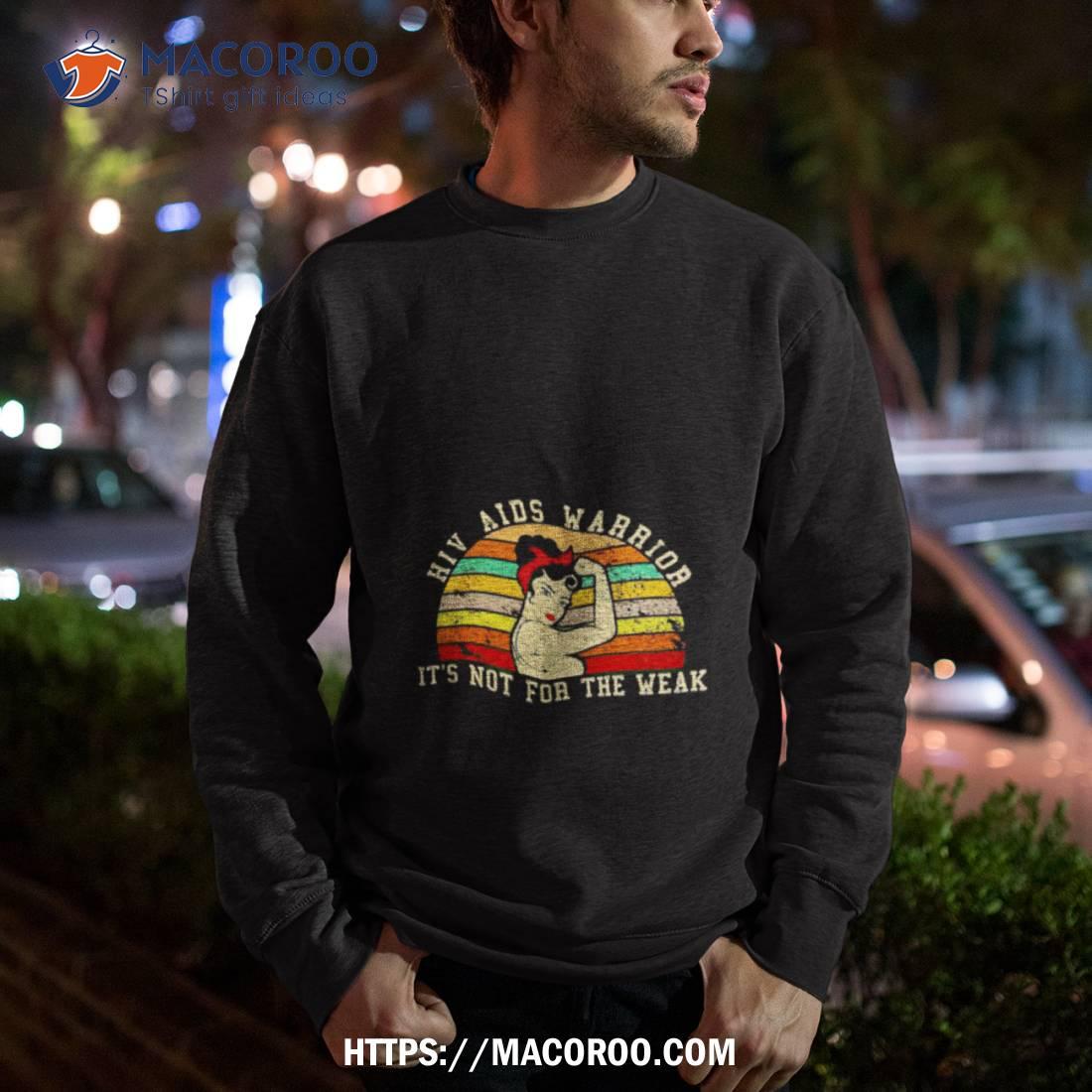Hiv Aids Warrior It’s Not For The Weak Shirt Hiv Aids Warrior It’s Not For The Weak Shirt