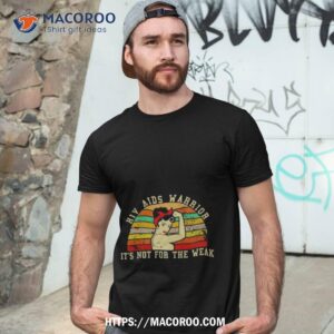 hiv aids warrior it s not for the weak shirt tshirt 3