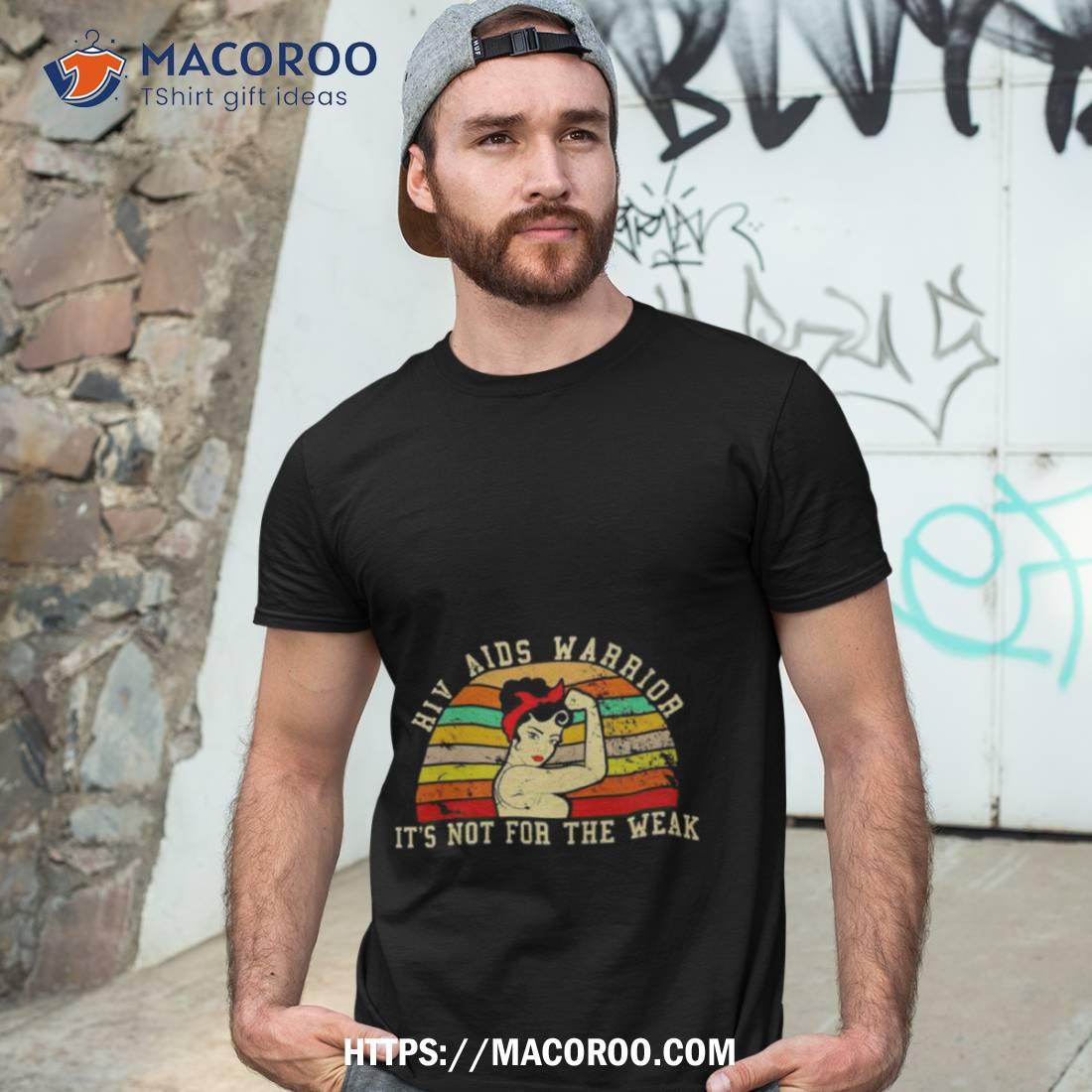 Hiv Aids Warrior It’s Not For The Weak Shirt Hiv Aids Warrior It’s Not For The Weak Shirt
