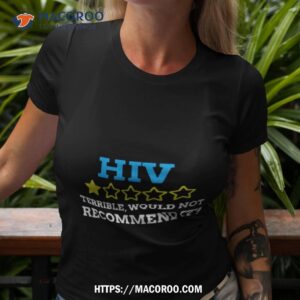 hiv terrible would not recommend it shirt tshirt 3