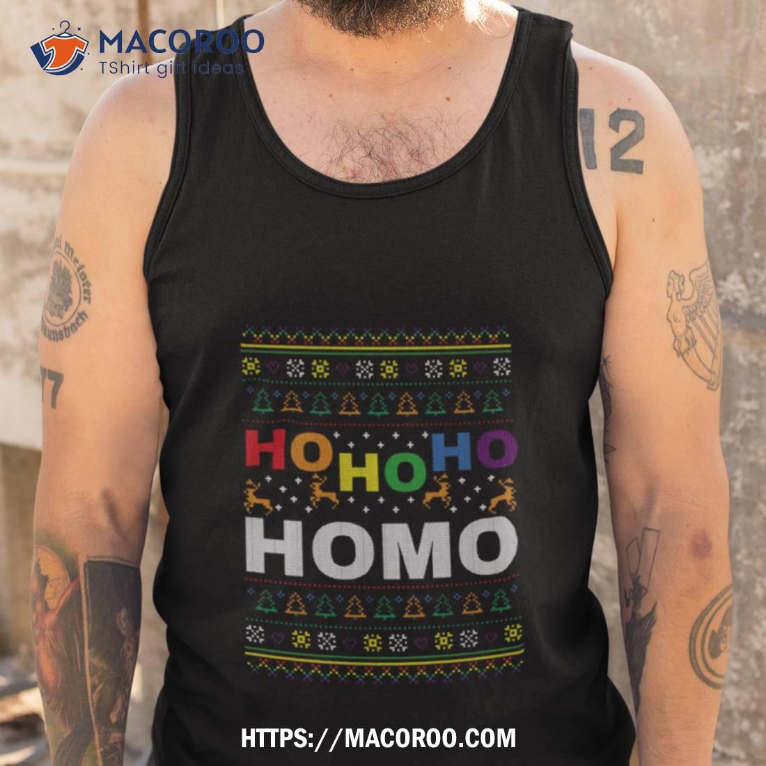 Ho Ho Ho Homo Funny Gay Pride Coming Out Shirt Ho Ho Ho Homo Funny Gay Pride Coming Out Shirt