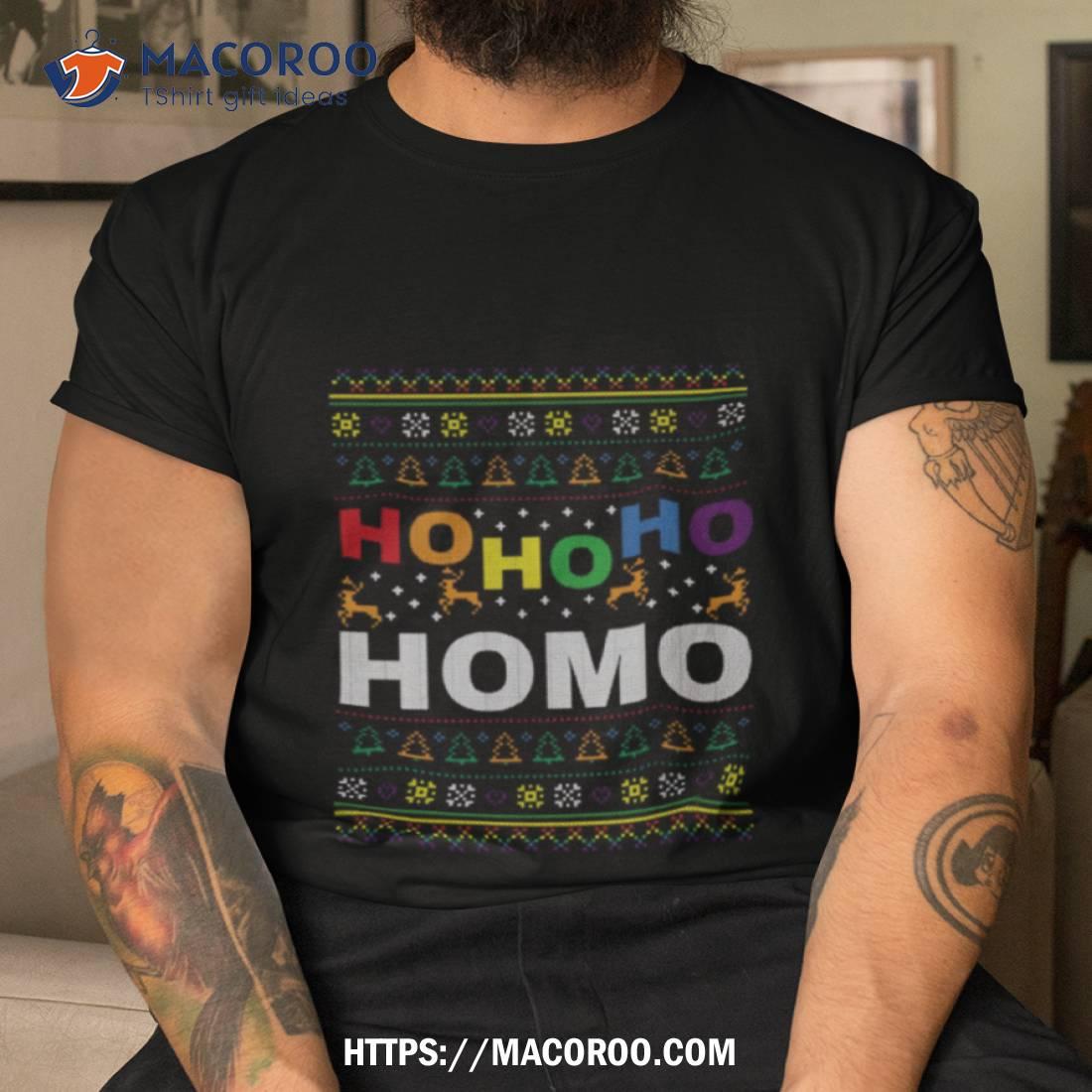 Ho Ho Ho Homo Funny Gay Pride Coming Out Shirt Ho Ho Ho Homo Funny Gay Pride Coming Out Shirt